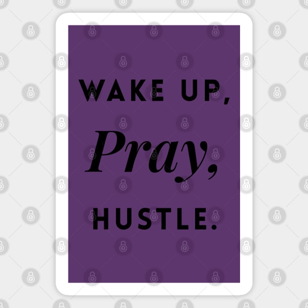 Wake up, Pray, Hustle Magnet by Inspire Creativity